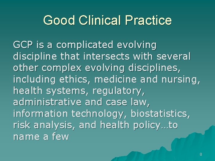 Good Clinical Practice GCP is a complicated evolving discipline that intersects with several other