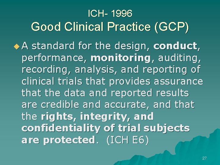 ICH- 1996 Good Clinical Practice (GCP) u. A standard for the design, conduct, performance,