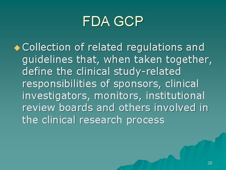FDA GCP u Collection of related regulations and guidelines that, when taken together, define