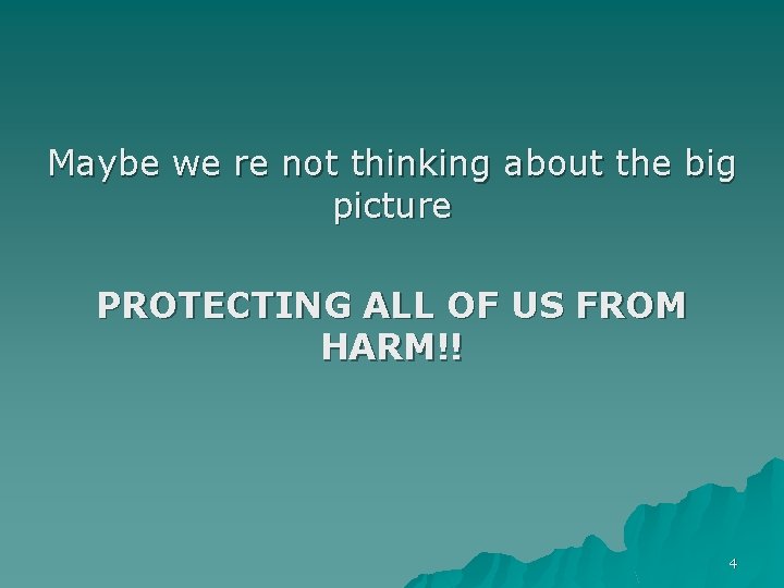 Maybe we re not thinking about the big picture PROTECTING ALL OF US FROM