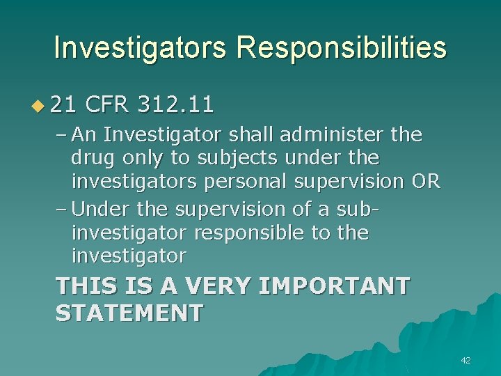 Investigators Responsibilities u 21 CFR 312. 11 – An Investigator shall administer the drug
