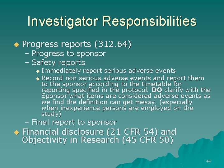 Investigator Responsibilities u Progress reports (312. 64) – Progress to sponsor – Safety reports