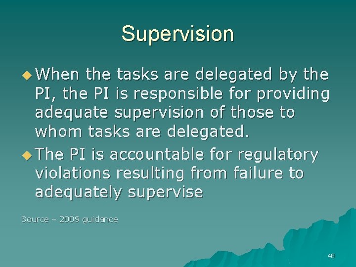 Supervision u When the tasks are delegated by the PI, the PI is responsible