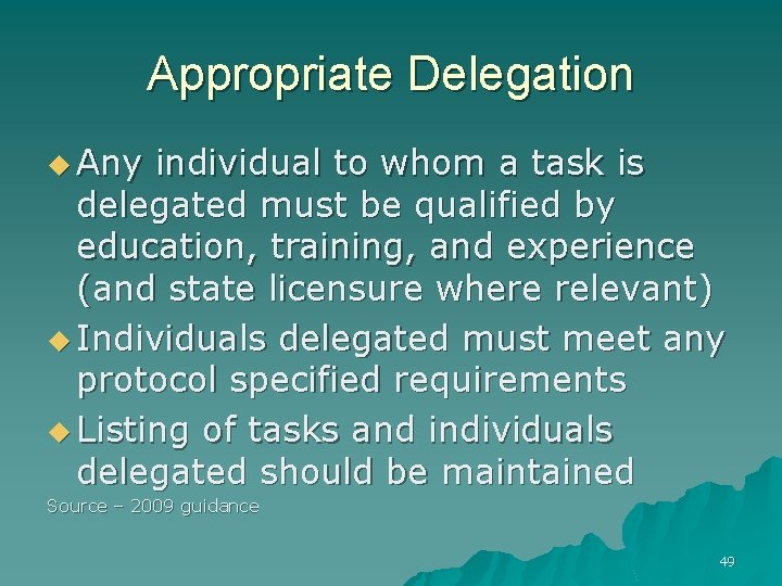 Appropriate Delegation u Any individual to whom a task is delegated must be qualified