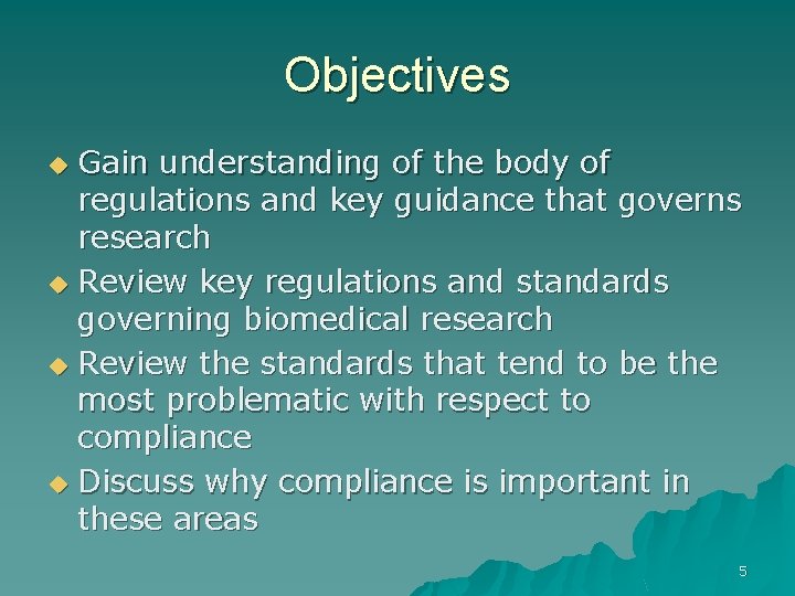 Objectives Gain understanding of the body of regulations and key guidance that governs research