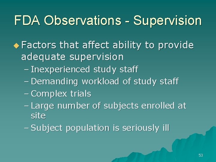 FDA Observations - Supervision u Factors that affect ability to provide adequate supervision –