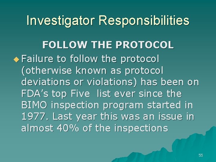 Investigator Responsibilities FOLLOW THE PROTOCOL u Failure to follow the protocol (otherwise known as