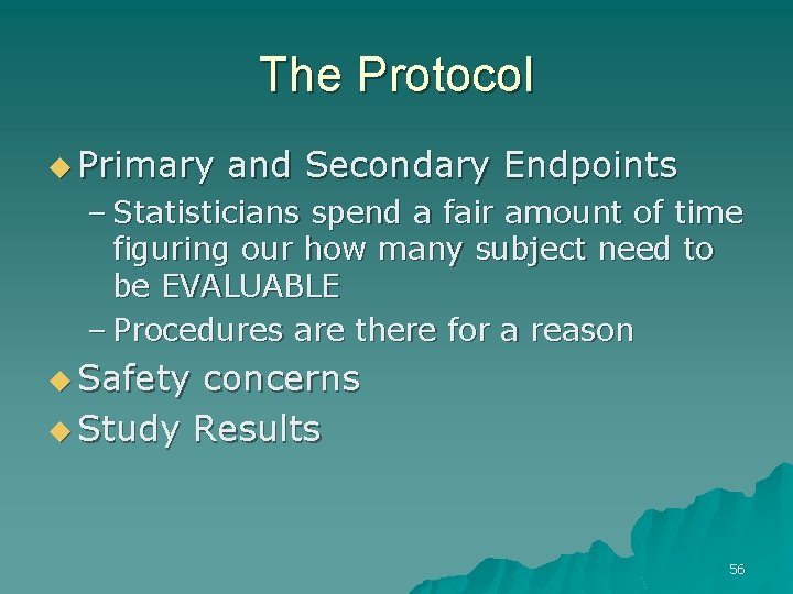 The Protocol u Primary and Secondary Endpoints – Statisticians spend a fair amount of