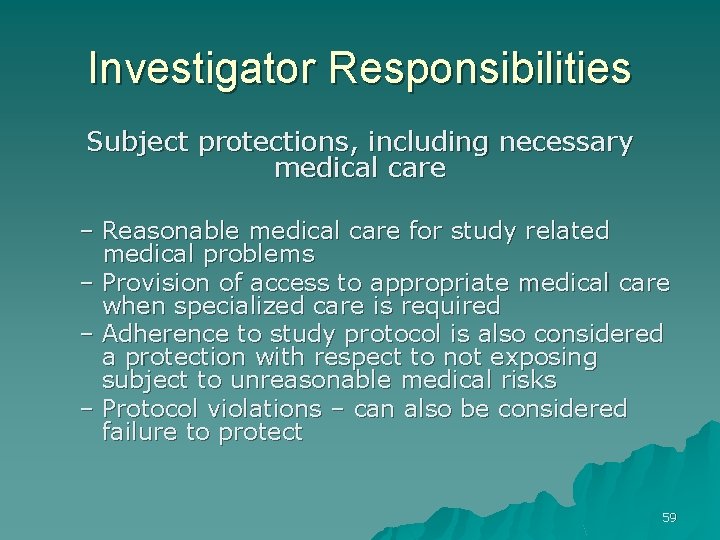 Investigator Responsibilities Subject protections, including necessary medical care – Reasonable medical care for study