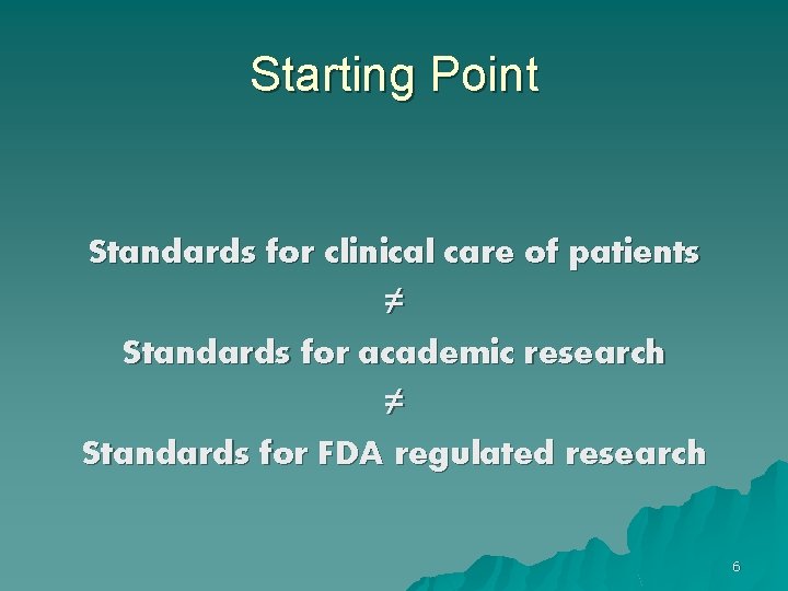 Starting Point Standards for clinical care of patients ≠ Standards for academic research ≠