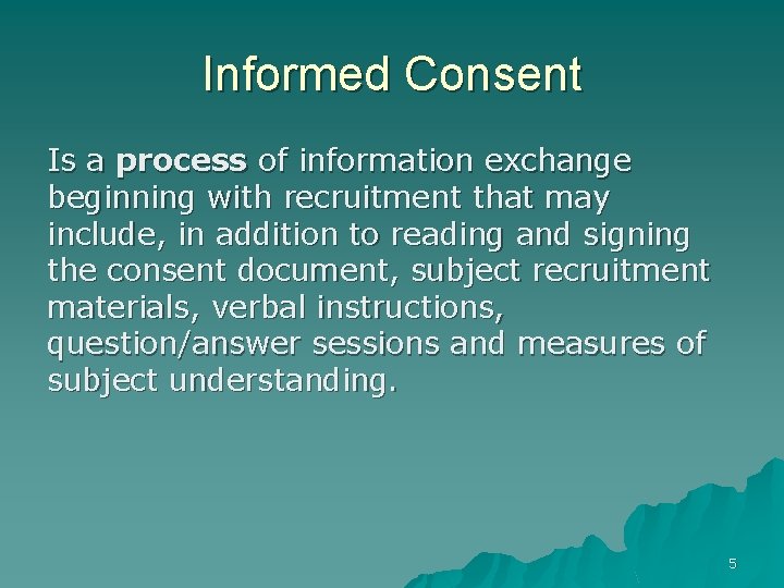 Informed Consent Is a process of information exchange beginning with recruitment that may include,