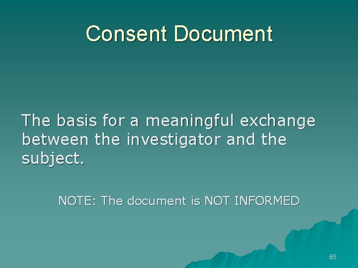 Consent Document The basis for a meaningful exchange between the investigator and the subject.