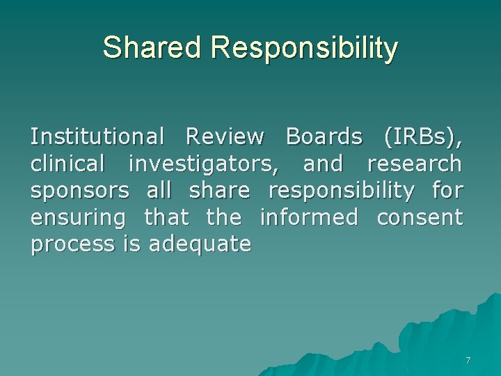 Shared Responsibility Institutional Review Boards (IRBs), clinical investigators, and research sponsors all share responsibility