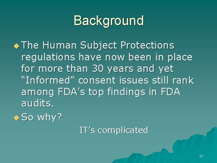 Background u The Human Subject Protections regulations have now been in place for more