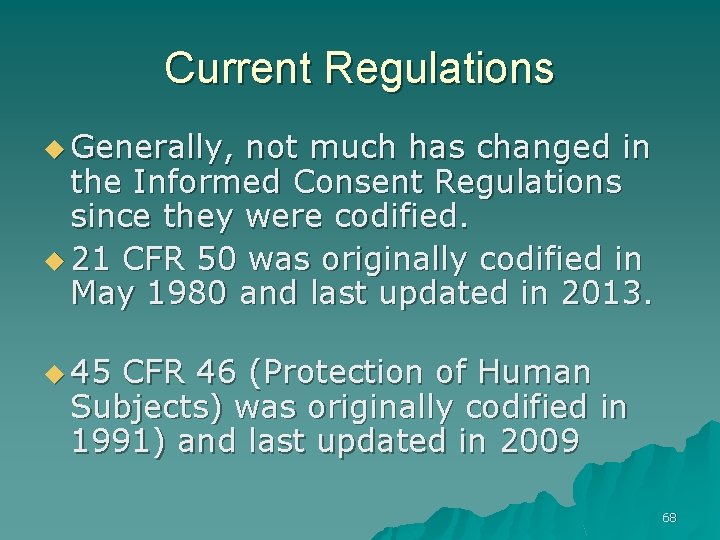 Current Regulations u Generally, not much has changed in the Informed Consent Regulations since