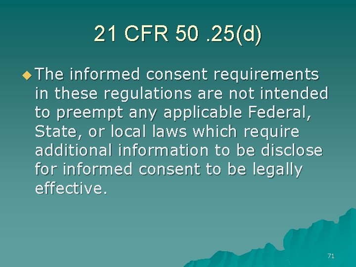 21 CFR 50. 25(d) u The informed consent requirements in these regulations are not