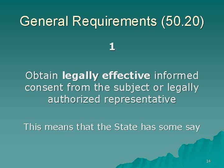 General Requirements (50. 20) 1 Obtain legally effective informed consent from the subject or