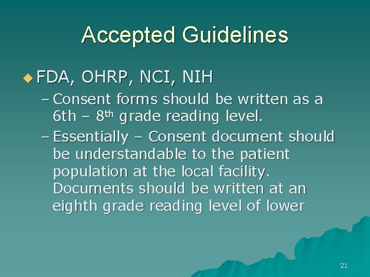 Accepted Guidelines u FDA, OHRP, NCI, NIH – Consent forms should be written as