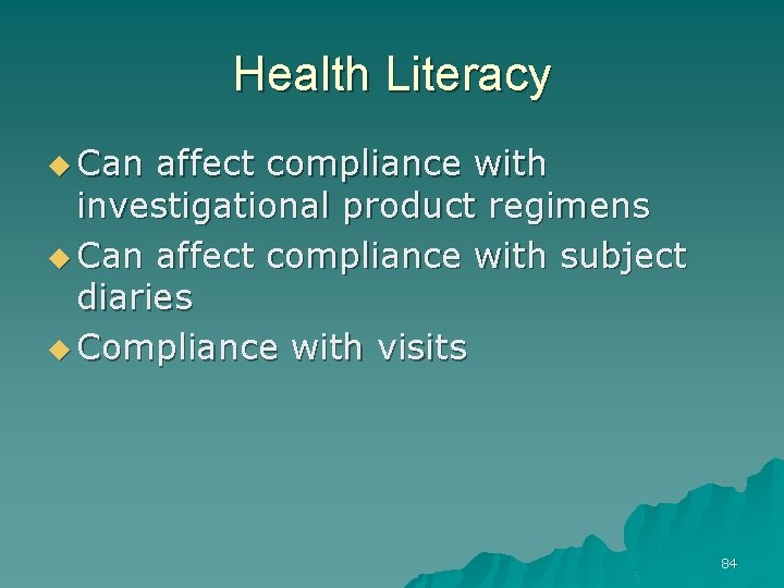 Health Literacy u Can affect compliance with investigational product regimens u Can affect compliance