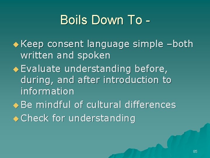 Boils Down To u Keep consent language simple –both written and spoken u Evaluate