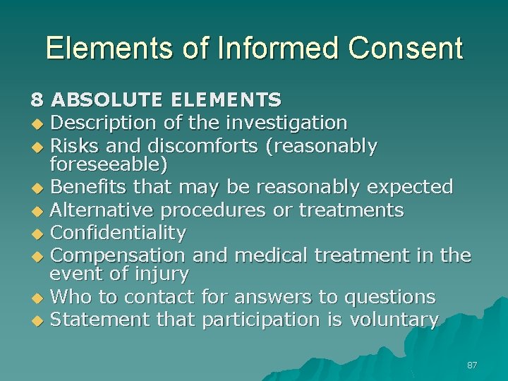 Elements of Informed Consent 8 ABSOLUTE ELEMENTS u Description of the investigation u Risks