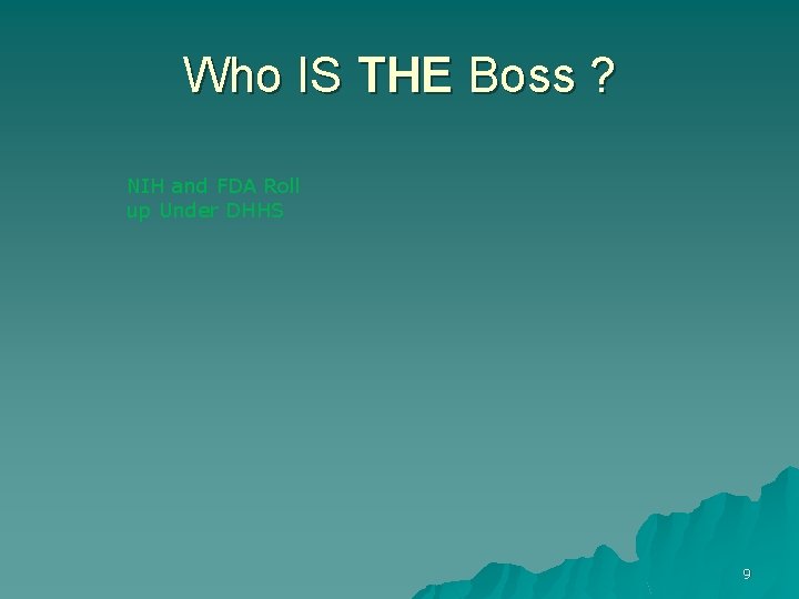 Who IS THE Boss ? NIH and FDA Roll up Under DHHS 9 