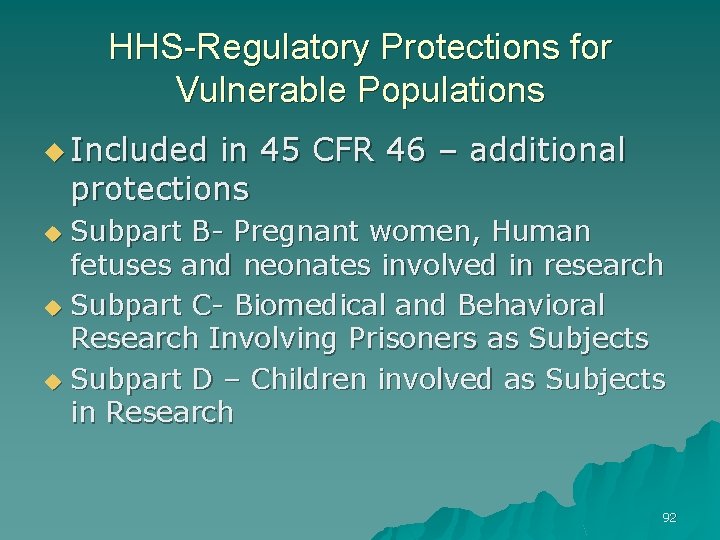 HHS-Regulatory Protections for Vulnerable Populations u Included in 45 CFR 46 – additional protections