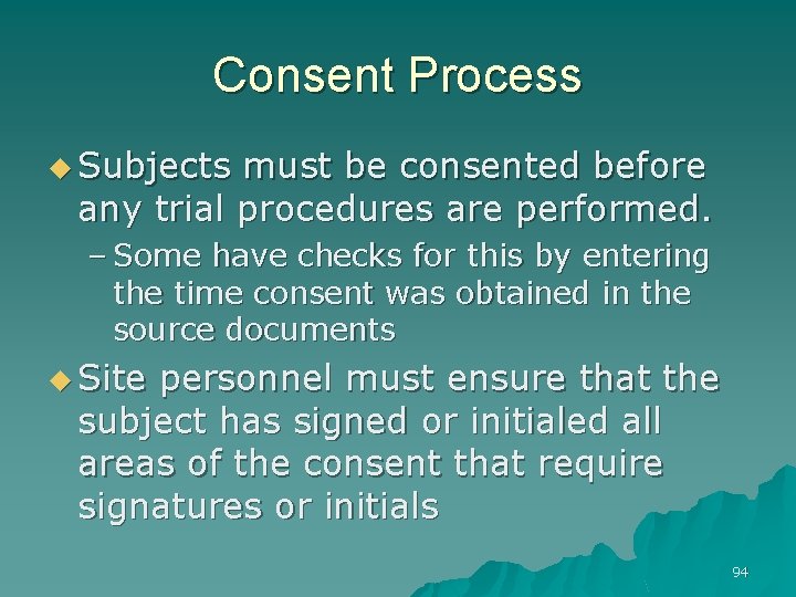 Consent Process u Subjects must be consented before any trial procedures are performed. –