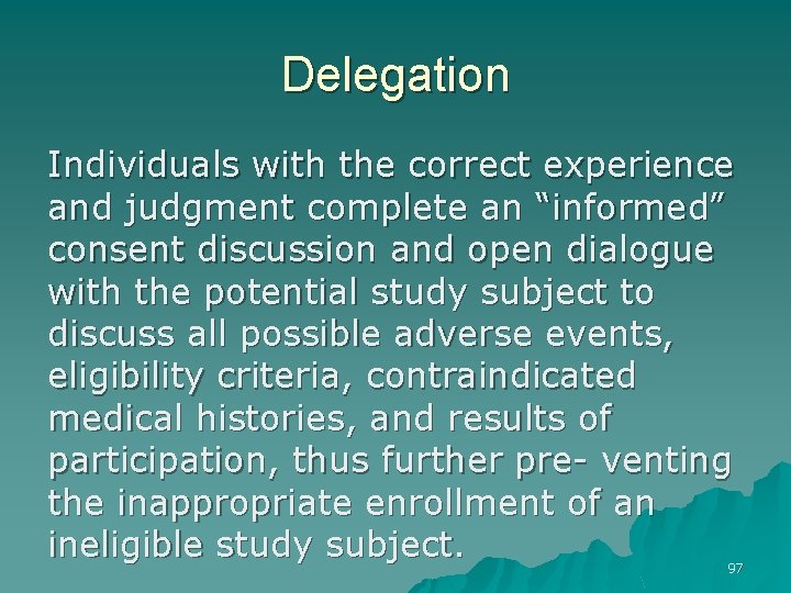 Delegation Individuals with the correct experience and judgment complete an “informed” consent discussion and