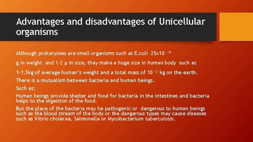 Advantages and disadvantages of Unicellular organisms Although prokaryotes are small organisms such as E.