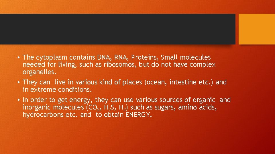  • The cytoplasm contains DNA, RNA, Proteins, Small molecules needed for living, such