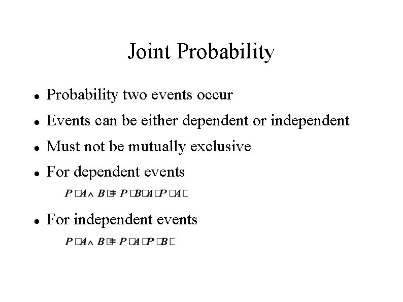 Joint Probability two events occur Events can be either dependent or independent Must not