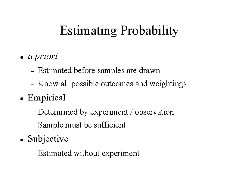 Estimating Probability a priori Estimated before samples are drawn Know all possible outcomes and