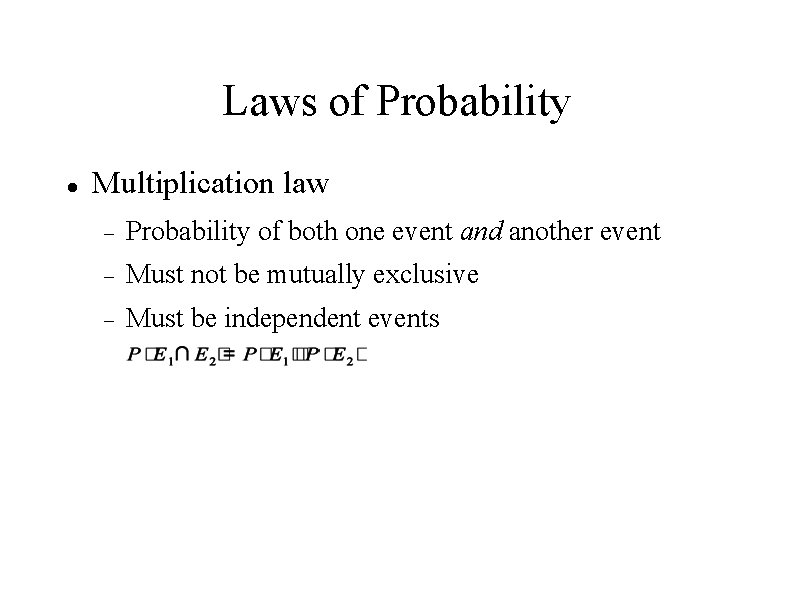 Laws of Probability Multiplication law Probability of both one event and another event Must