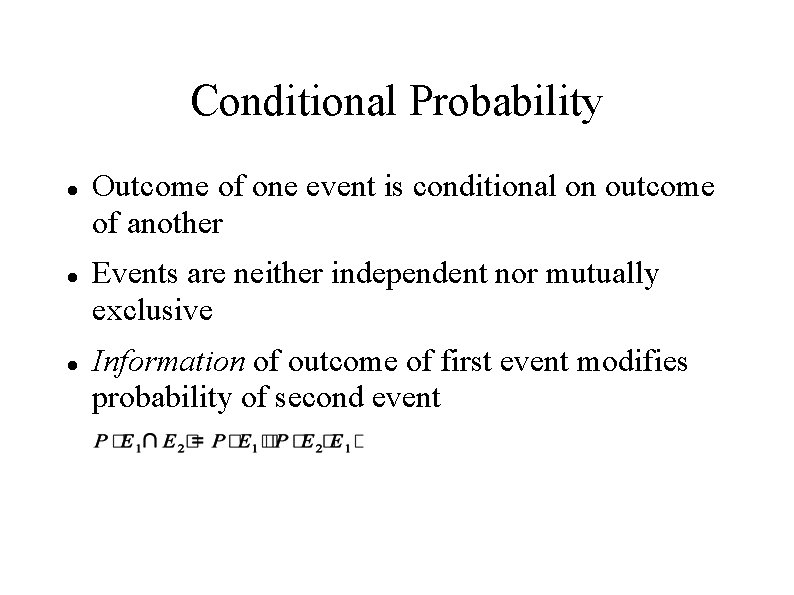 Conditional Probability Outcome of one event is conditional on outcome of another Events are