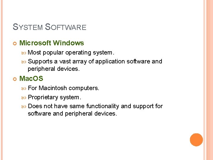SYSTEM SOFTWARE Microsoft Windows Most popular operating system. Supports a vast array of application SYSTEM SOFTWARE Microsoft Windows Most popular operating system. Supports a vast array of application