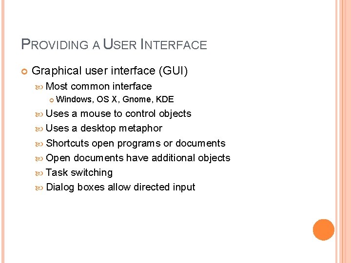 PROVIDING A USER INTERFACE Graphical user interface (GUI) Most common interface Windows, OS X, PROVIDING A USER INTERFACE Graphical user interface (GUI) Most common interface Windows, OS X,