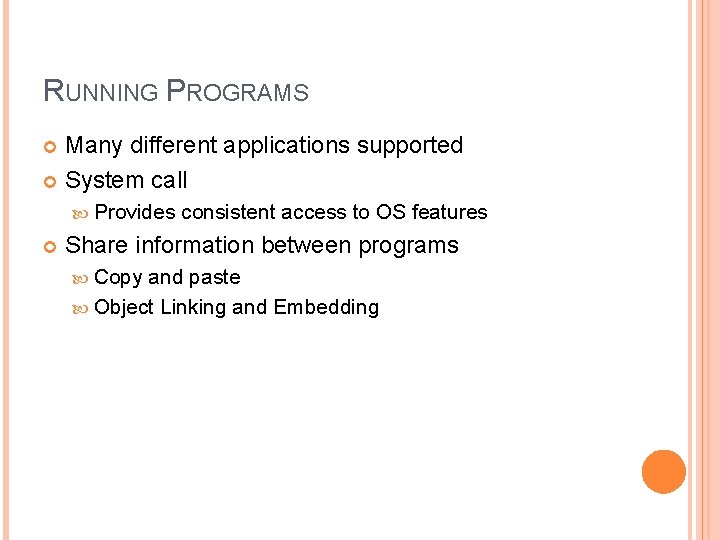 RUNNING PROGRAMS Many different applications supported System call Provides consistent access to OS features RUNNING PROGRAMS Many different applications supported System call Provides consistent access to OS features