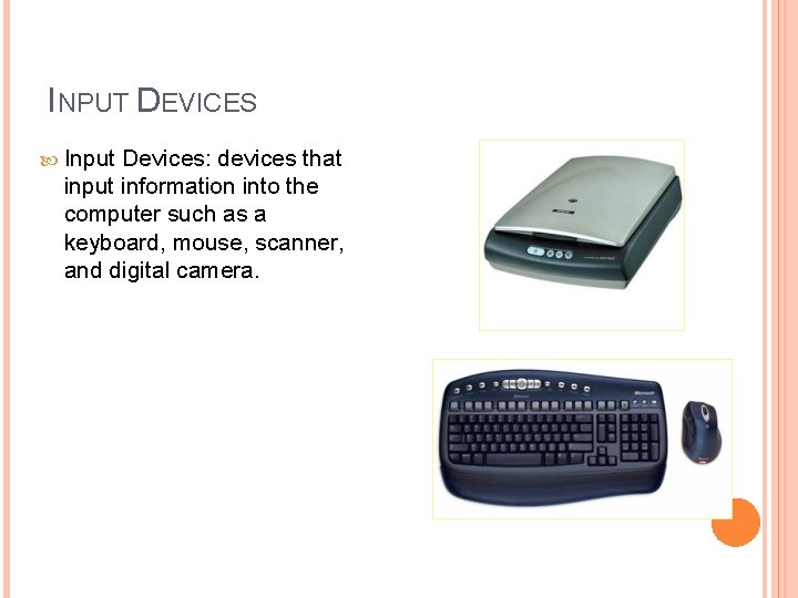 INPUT DEVICES Input Devices: devices that input information into the computer such as a INPUT DEVICES Input Devices: devices that input information into the computer such as a