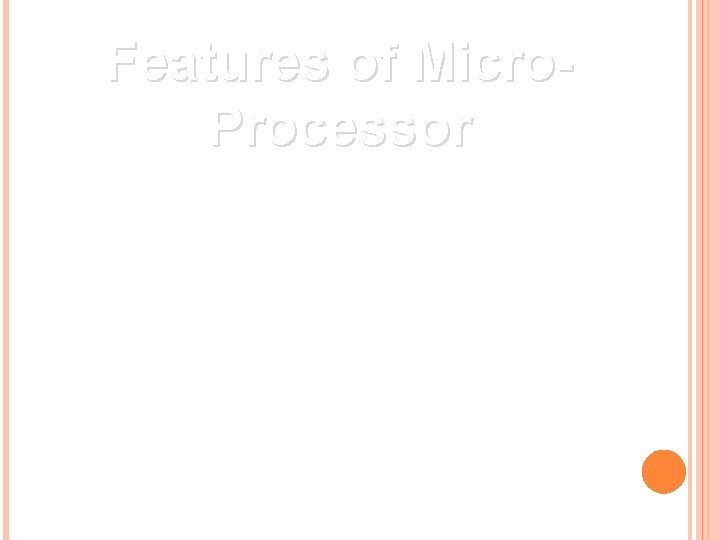 Features of Micro. Processor Features of Micro. Processor