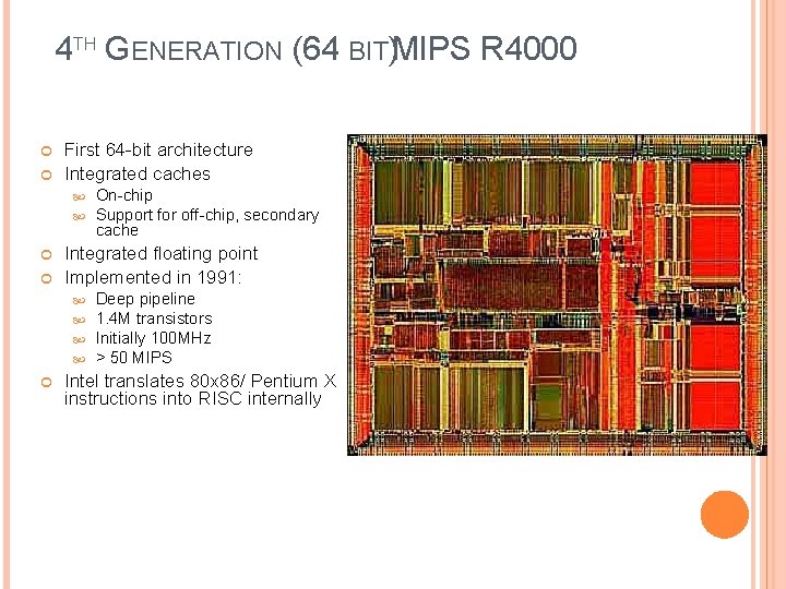 4 TH GENERATION (64 BIT)MIPS R 4000 First 64 -bit architecture Integrated caches Integrated 4 TH GENERATION (64 BIT)MIPS R 4000 First 64 -bit architecture Integrated caches Integrated