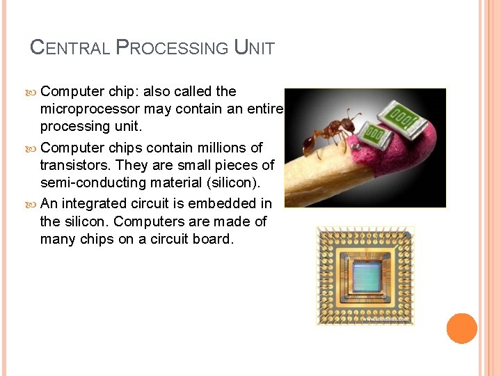 CENTRAL PROCESSING UNIT Computer chip: also called the microprocessor may contain an entire processing CENTRAL PROCESSING UNIT Computer chip: also called the microprocessor may contain an entire processing