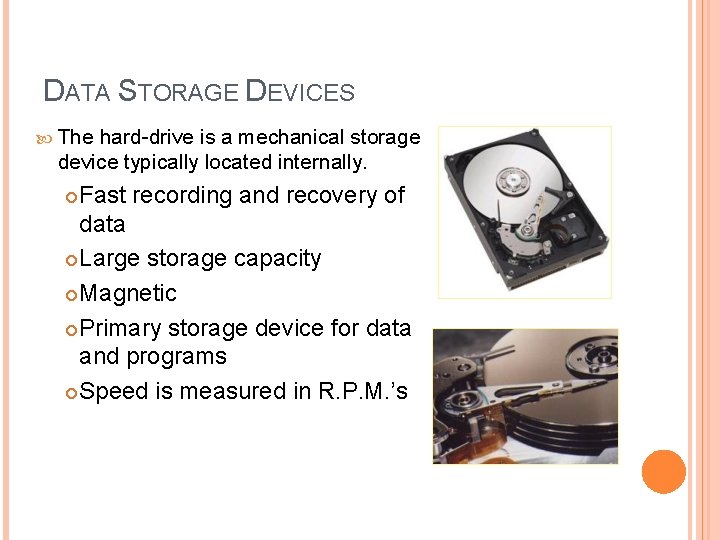 DATA STORAGE DEVICES The hard-drive is a mechanical storage device typically located internally. Fast DATA STORAGE DEVICES The hard-drive is a mechanical storage device typically located internally. Fast