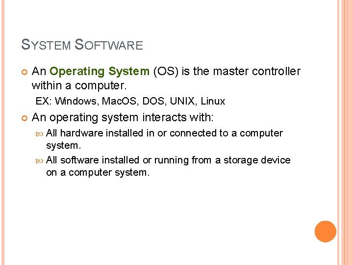SYSTEM SOFTWARE An Operating System (OS) is the master controller within a computer. EX: SYSTEM SOFTWARE An Operating System (OS) is the master controller within a computer. EX: