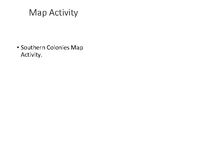 Map Activity • Southern Colonies Map Activity. 
