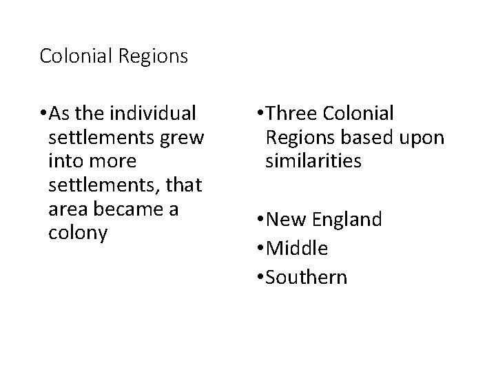 Colonial Regions • As the individual settlements grew into more settlements, that area became