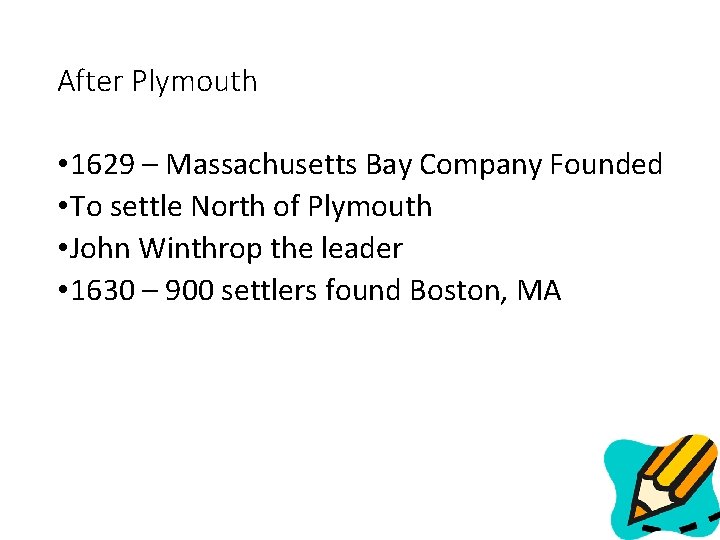 After Plymouth • 1629 – Massachusetts Bay Company Founded • To settle North of
