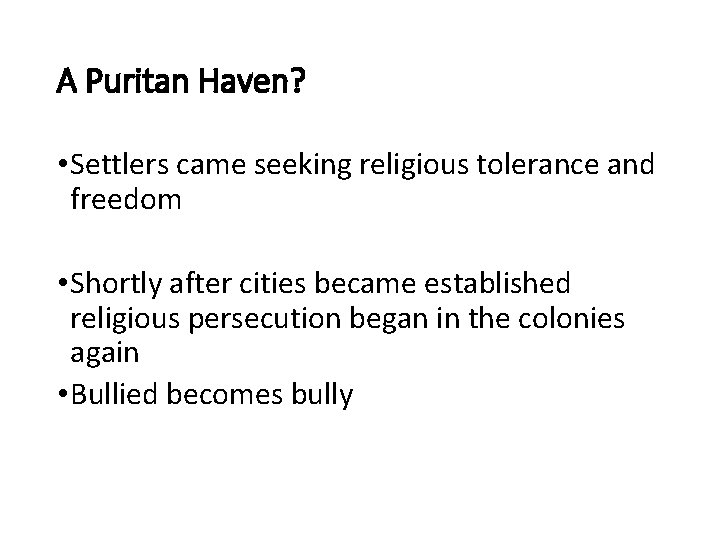A Puritan Haven? • Settlers came seeking religious tolerance and freedom • Shortly after