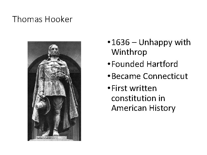 Thomas Hooker • 1636 – Unhappy with Winthrop • Founded Hartford • Became Connecticut