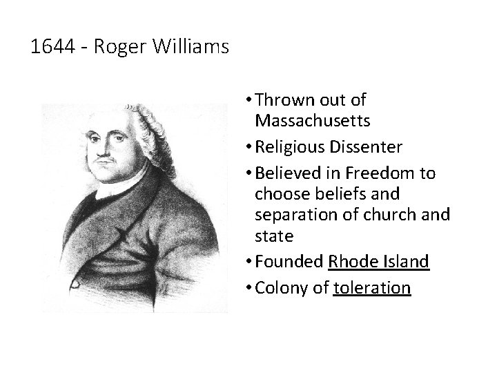 1644 - Roger Williams • Thrown out of Massachusetts • Religious Dissenter • Believed